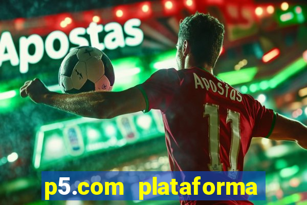 p5.com plataforma de jogos